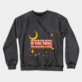 Aim for the moon. If you miss, you may hit a star Motivational Crewneck Sweatshirt